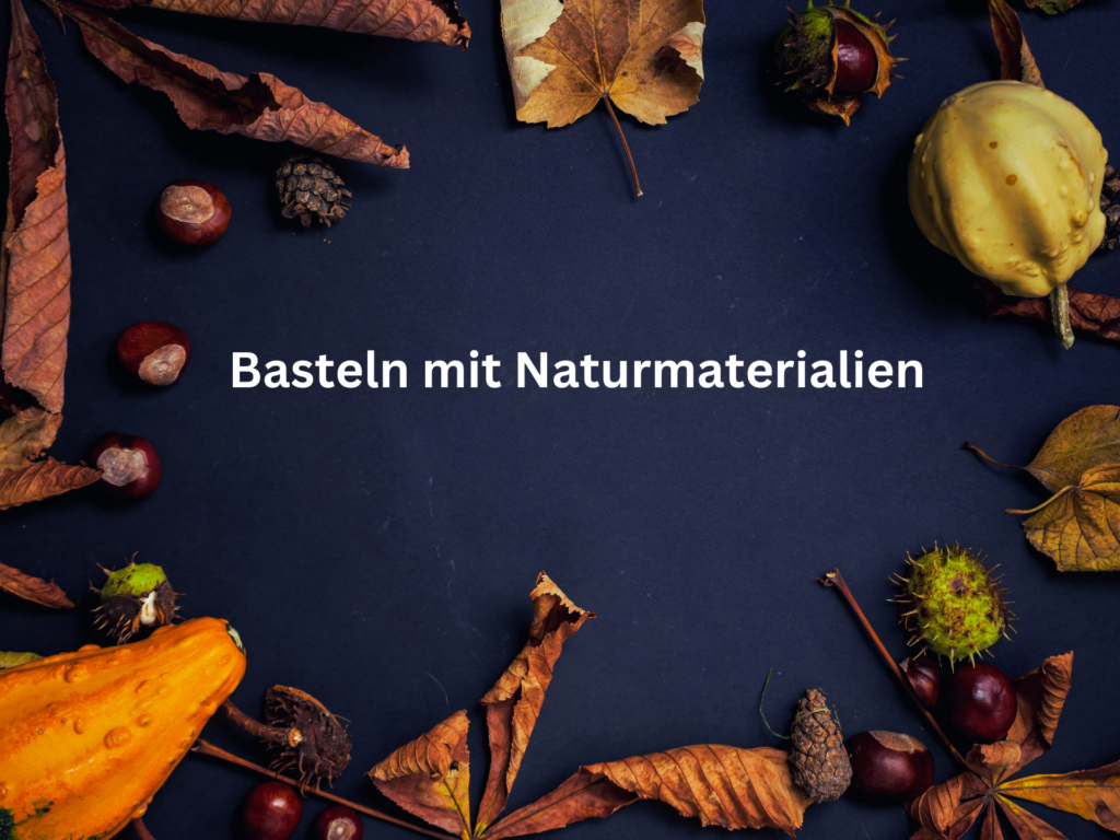 Basteln mit Naturmaterialien

Dunkelblauer Hintergrund.
Mittig weiße Schrift „Basteln mit Naturmaterialien“
Außen umrahmt von Kastanienblättern, Eicheln, Kürbissen und Kastanienfrüchten.